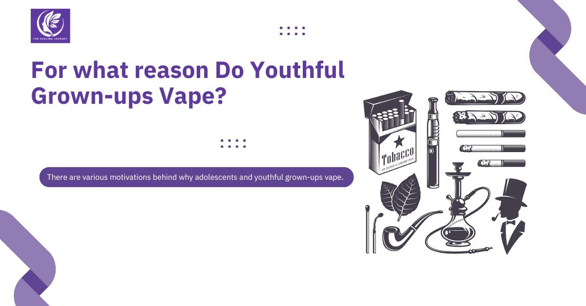 For what reason Do Youthful Grown-ups Vape