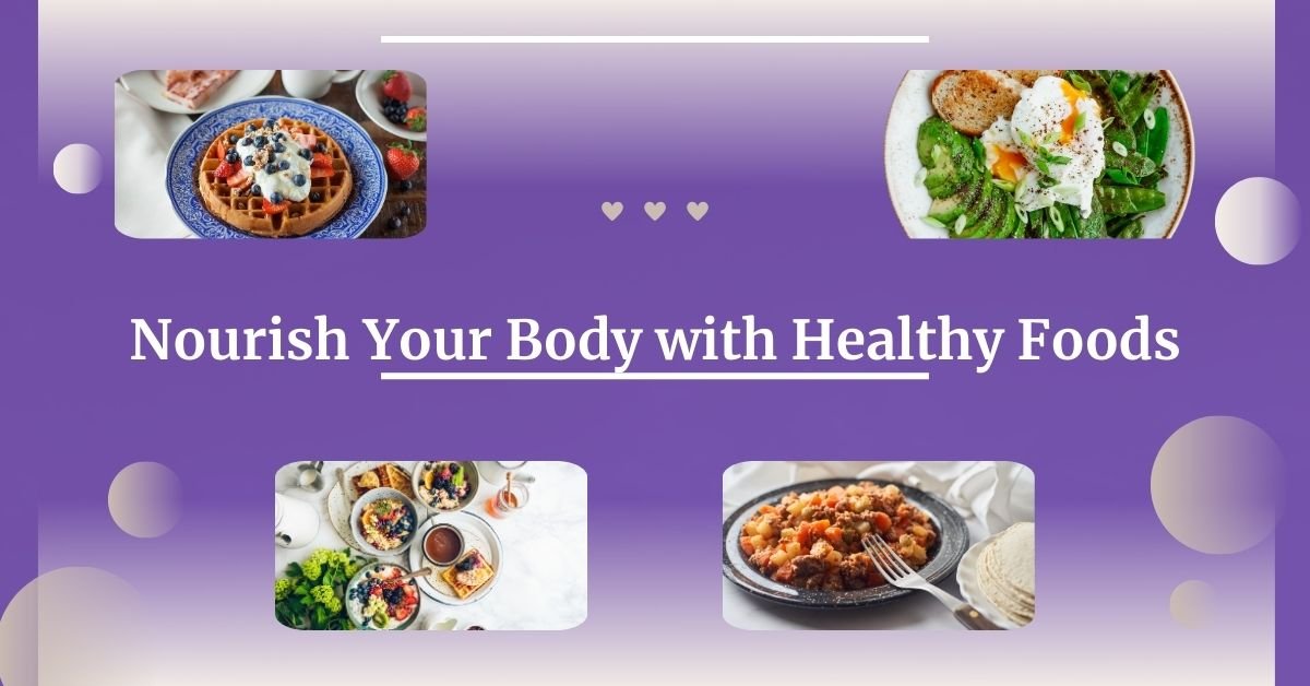 Nourish Your Body with Healthy Foods