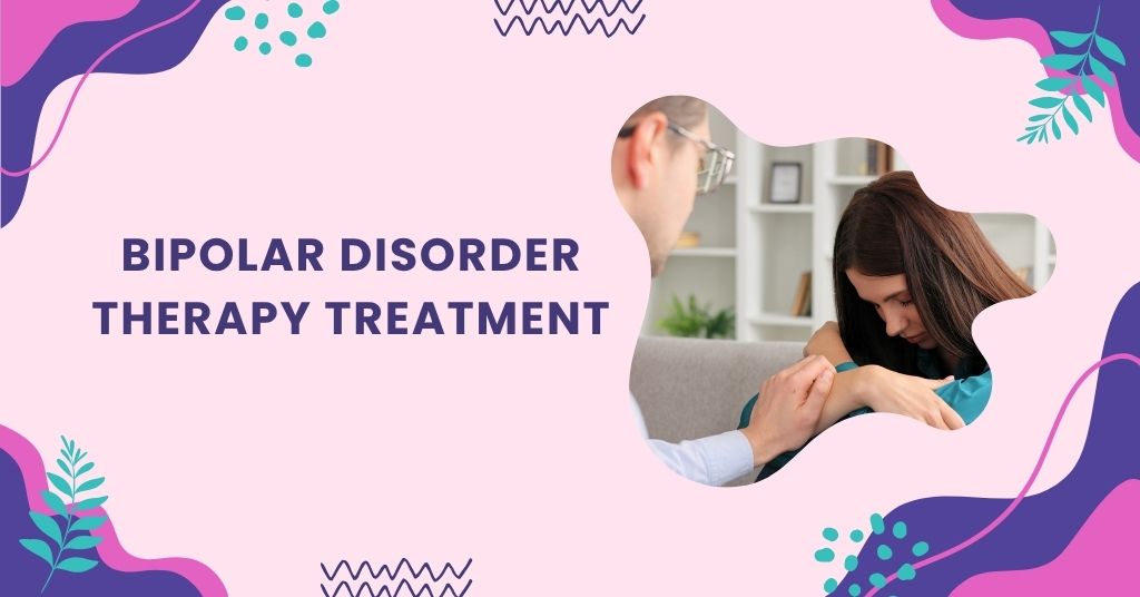 Bipolar Disorder Therapy Treatment: Types, Benefits & Support